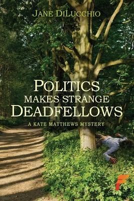 Politics Makes Strange Deadfellows By DiLucchio, Jane 9781619294660