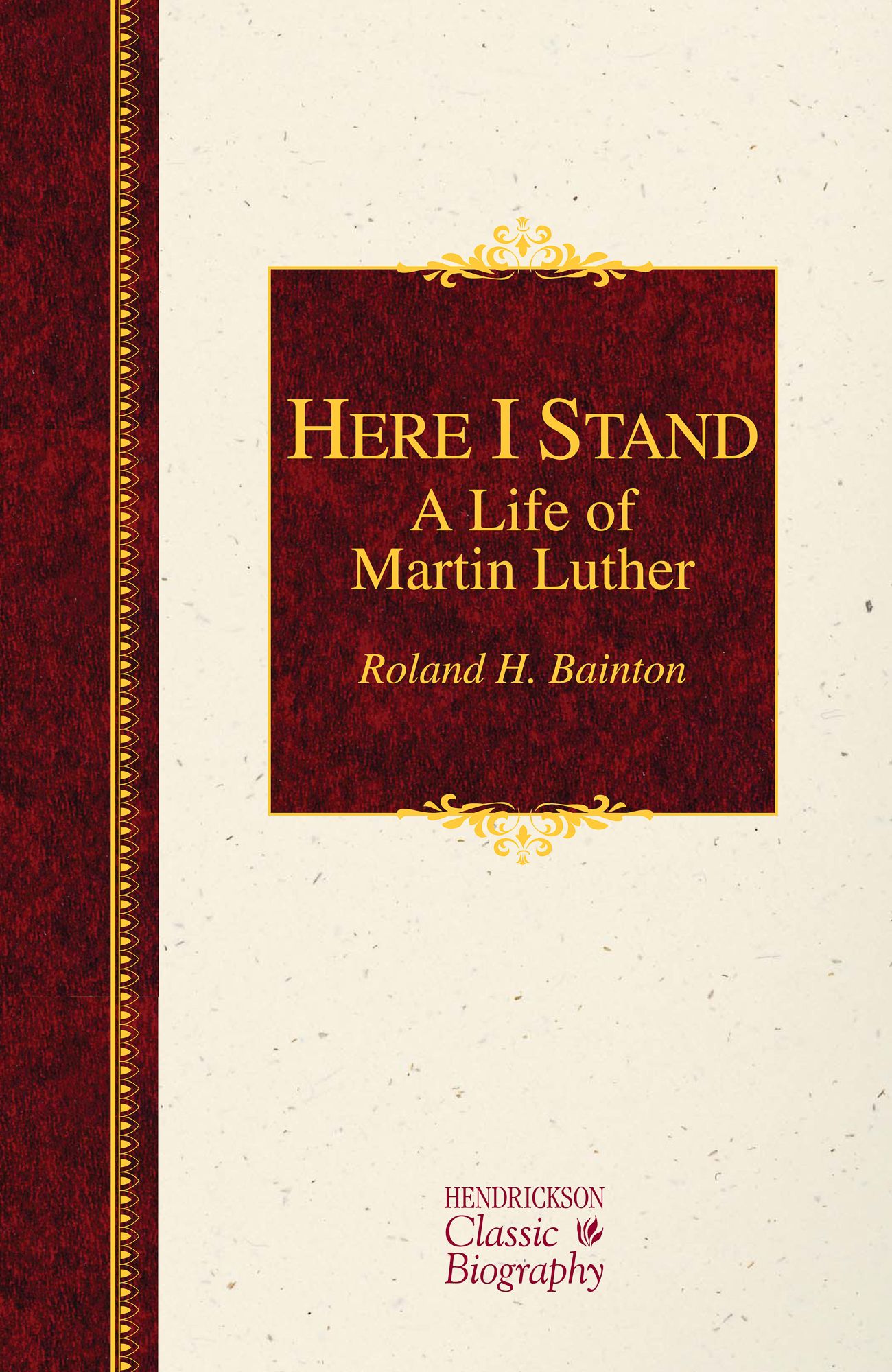 Here I Stand: A Life of Martin Luther By Roland H. Bainton (Hardback)