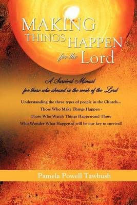 MAKING THINGS HAPPEN For The Lord By Tawbush, Pamela Powell