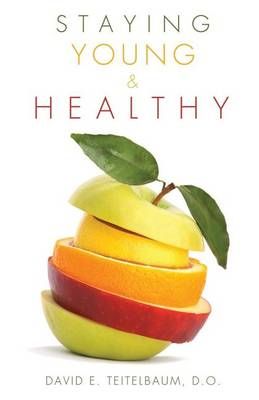 Staying Young and Healthy By D O David E Teitelbaum 9781619967403