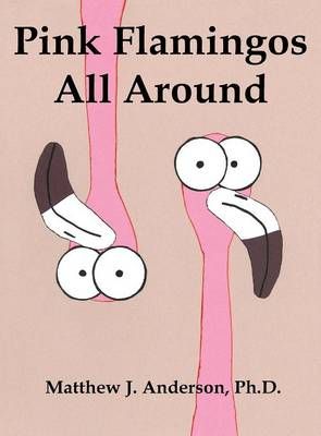 Pink Flamingos All Around By Matthew J Anderson 9781620065471