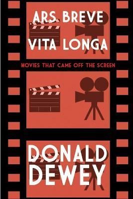 Ars Breve Vita Longa: Movies That Came Off the Screen By Dewey, Donald