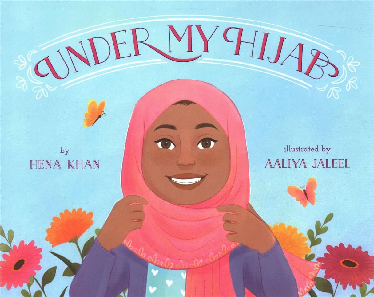 Under My Hijab By Hena Khan (author), Aaliya Jaleel (illustrator)