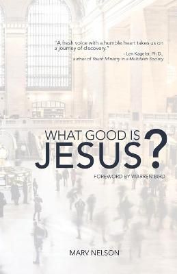 What Good is Jesus? By Nelson, Marv 9781620205525 (Paperback)