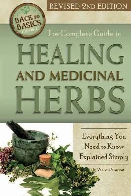 The Complete Guide to Growing Healing and Medicinal Herbs (Paperback)