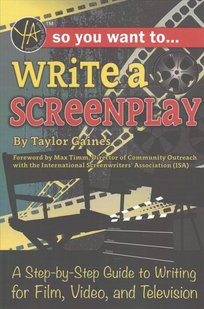 So You Want to Write a Screenplay: A Step-by-Step Guide to Writing for Film, Video, and Television