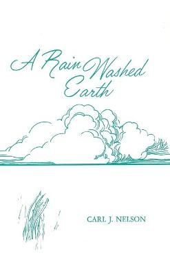 A Rain Washed Earth By Carl J Nelson 9781620321218 (Paperback)