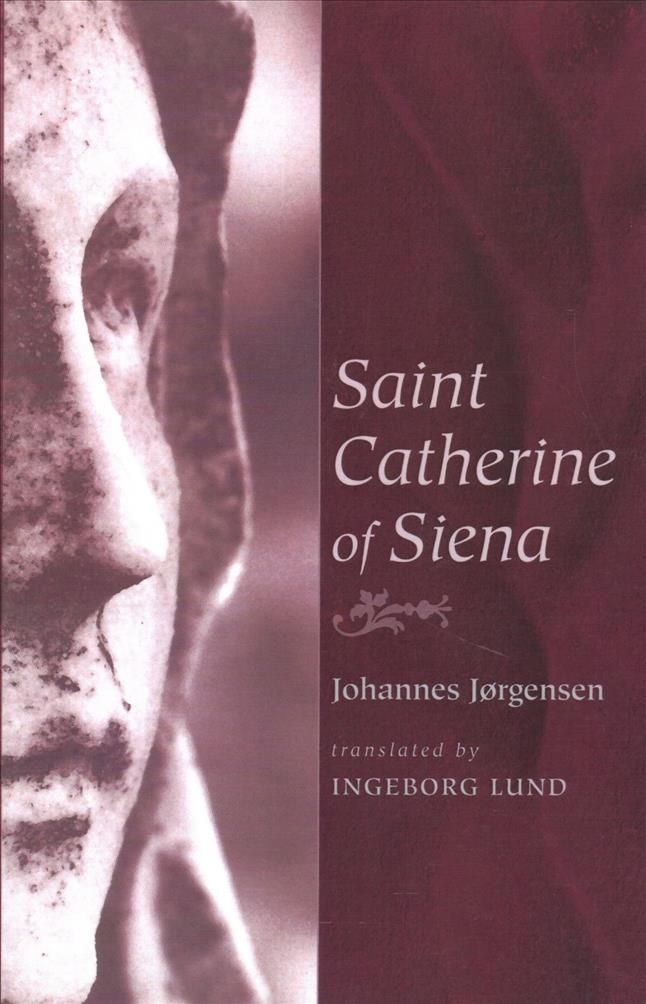 Saint Catherine of Siena By Jrgensen, Johannes 9781620321423