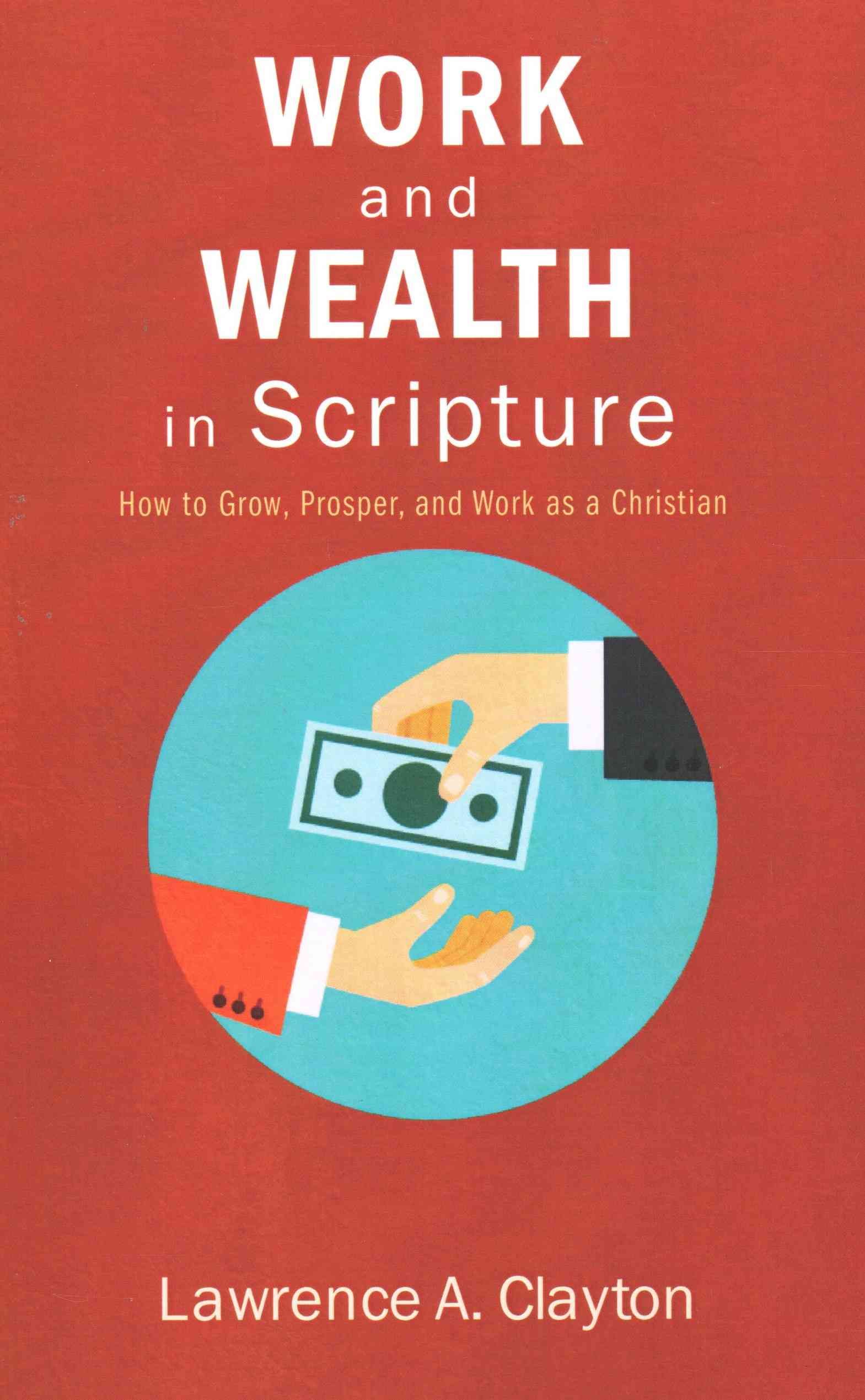 Work and Wealth in Scripture By Clayton, Lawrence A. 9781620322567