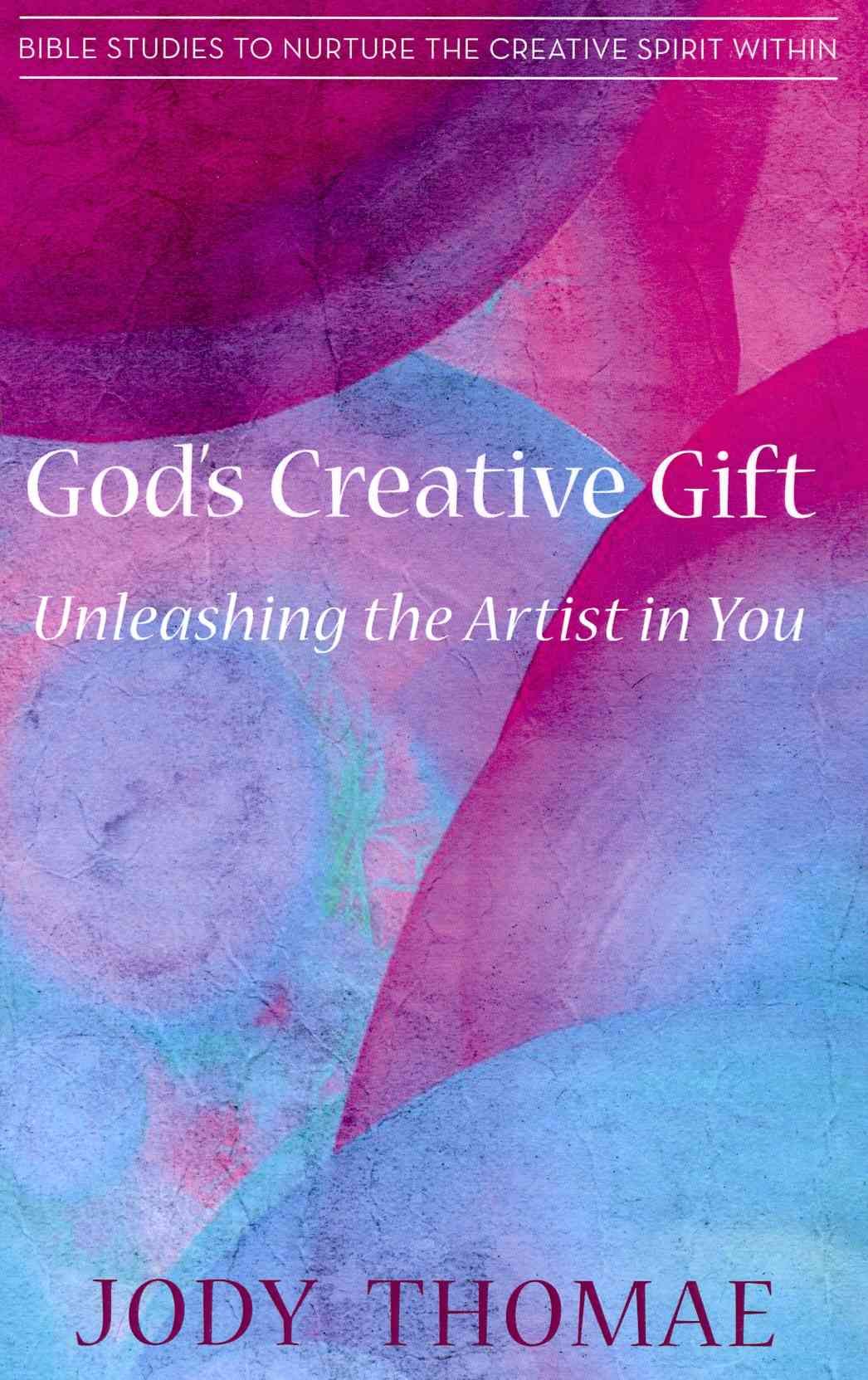 God's Creative Gift-Unleashing the Artist in You By Thomae, Jody