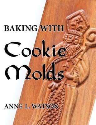 Baking with Cookie Molds By Watson 9781620356203 (Hardback)