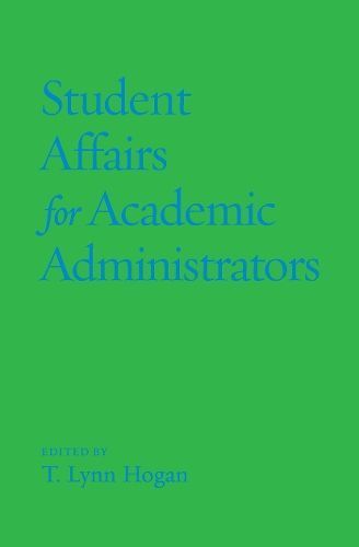 Student Affairs for Academic Administrators By T. Lynn Hogan (editor)