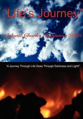 Lifes Journey By Colonel Charles Dahnmon Whitt 9781620501085