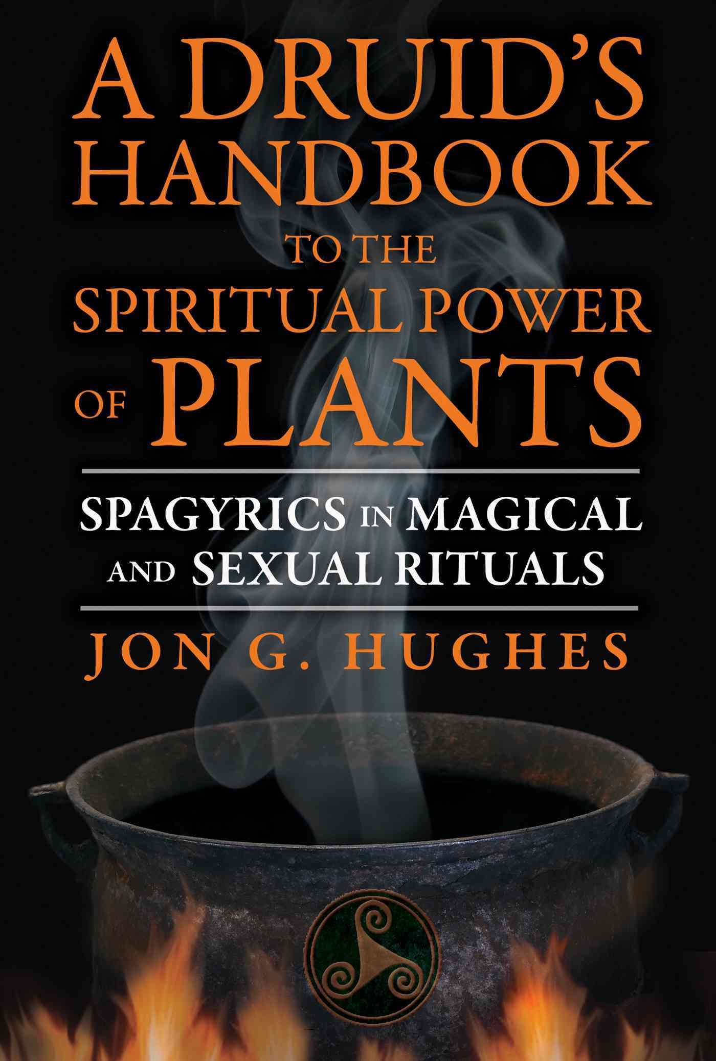 A Druid's Handbook to the Spiritual Power of Plants By Jon G. Hughes