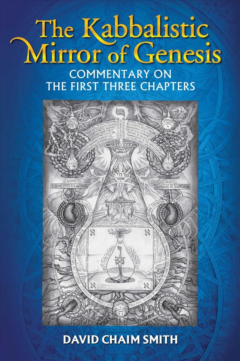 The Kabbalistic Mirror of Genesis By David Chaim Smith 9781620554630