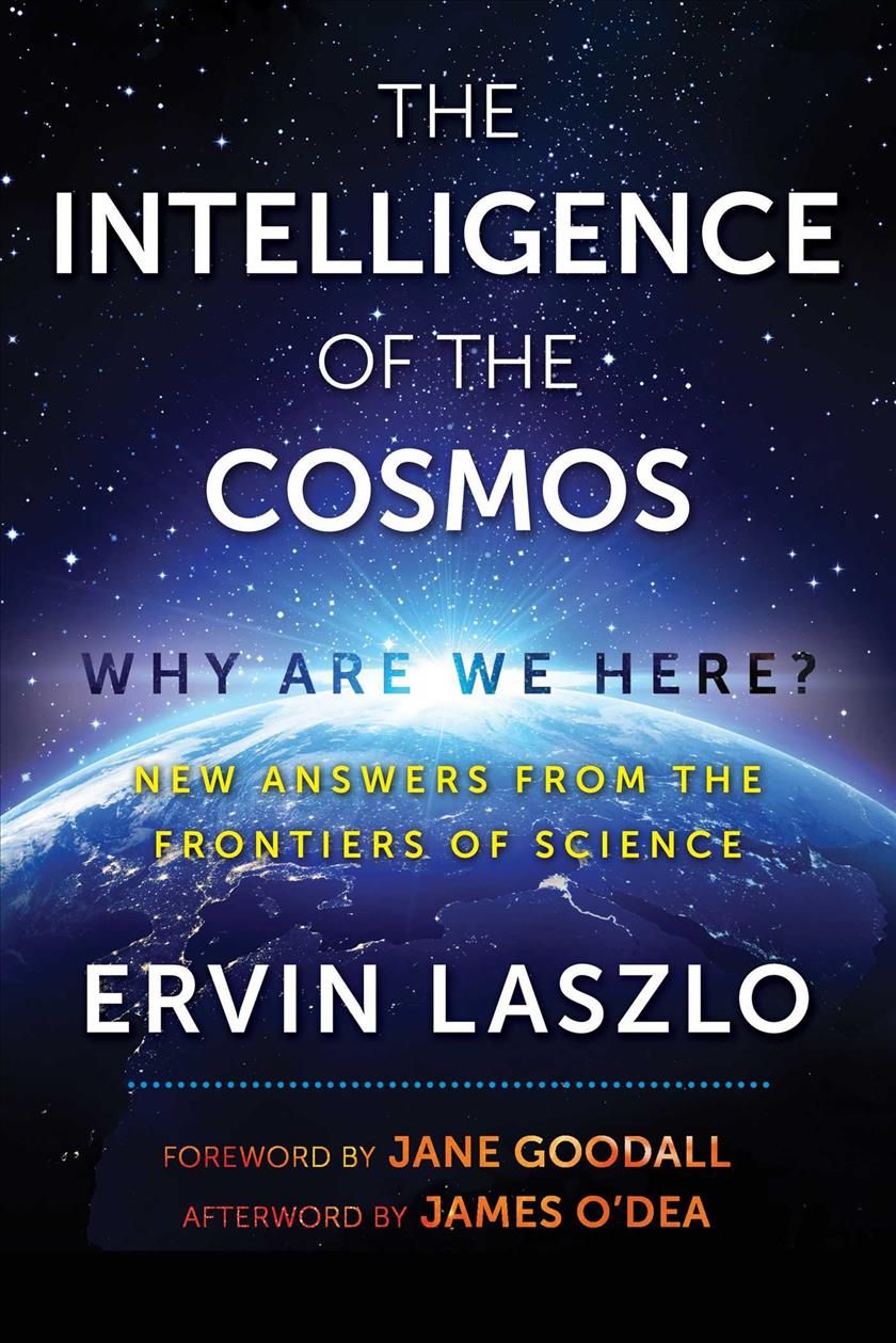 The Intelligence of the Cosmos By Ervin Laszlo (editor) 9781620557310
