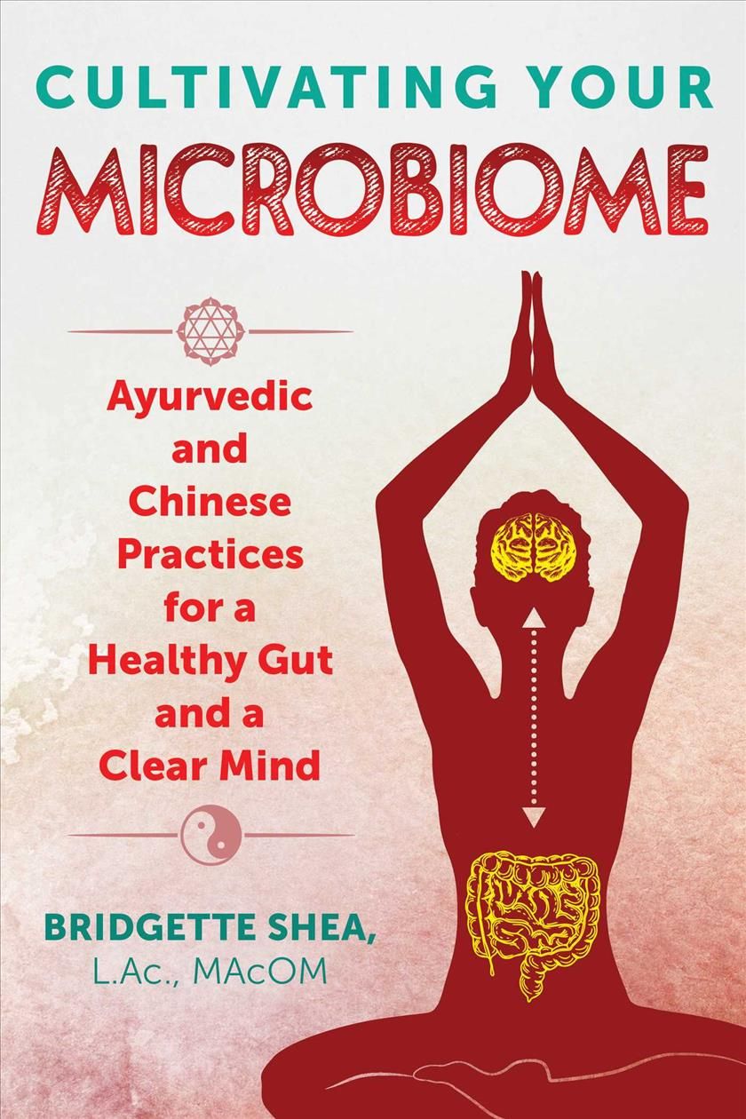 Cultivating Your Microbiome By Bridgette Shea 9781620557808