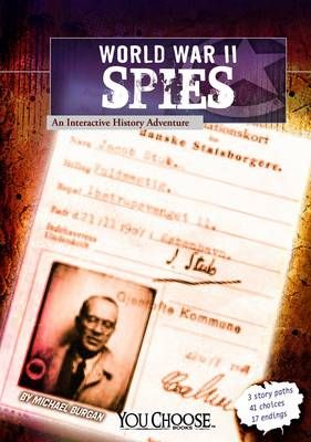 World War II Spies: An Interactive History Adventure By Michael Burgan