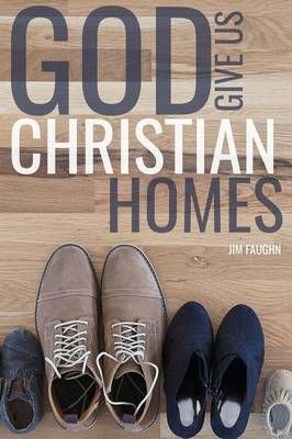 God Give Us Christian Homes By Jim Faughn 9781620800492 (Paperback)