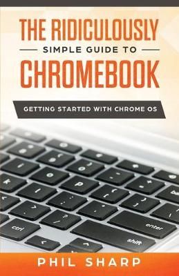 Ridiculously Simple Guide to Chromebook By Sharp 9781621076957
