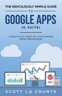 Ridiculously Simple Guide to Google Apps (G Suite) By La Counte