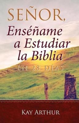 Señor, Enséñame a Estudiar La Biblia En 28 Días / Lord, Teach Me to Study the Bible in 28 Days