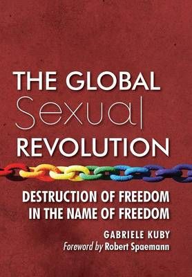 The Global Sexual Revolution By Gabriele Kuby 9781621381556 (Hardback)