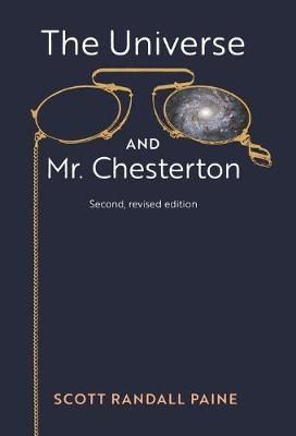 The Universe and Mr. Chesterton (Second, revised edition) (Hardback)