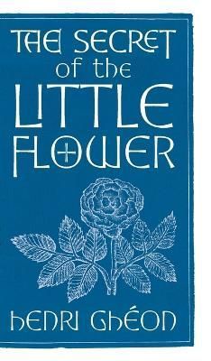 Secret of the Little Flower By Ghéon 9781621388616 (Hardback)
