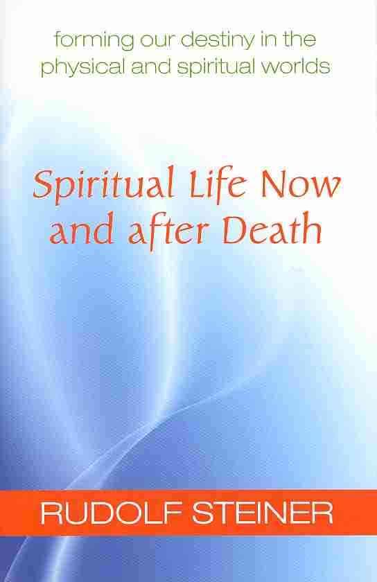 Spiritual Life Now and After Death By Rudolf Steiner 9781621480303