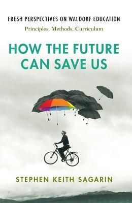 How the Future Can Save Us By Stephen Keith Sagarin 9781621482543