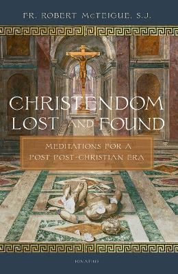 Christendom Lost and Found By Robert McTeigue 9781621645931 (Book)