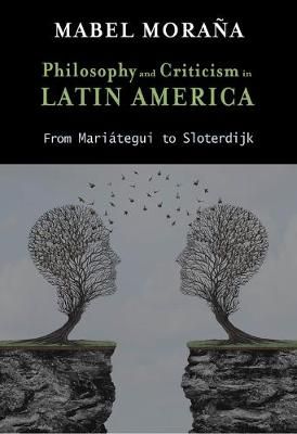 Philosophy and Criticism in Latin America: From Mariátegui to Sloterdijk