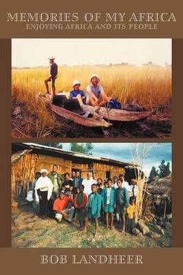 Memories of My Africa: enjoying Africa and its people By Landheer, Bob