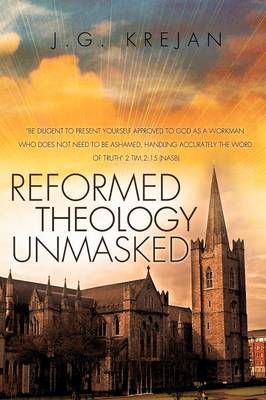 Reformed Theology Unmasked By J G Krejan 9781622300440 (Paperback)