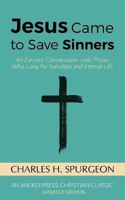 Jesus Came to Save Sinners By Charles H Spurgeon 9781622454518