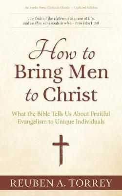 How to Bring Men to Christ By Torrey 9781622456130 (Paperback)
