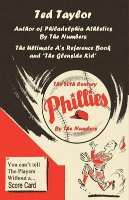 The 20th Century Phillies by the Numbers By Ted Taylor 9781622492428