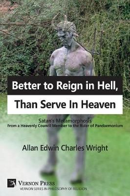Better to Reign in Hell, Than Serve In Heaven By Wright 9781622734696