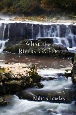 What the Rivers Gather By Milton S. Jordan 9781622883134 (Paperback)