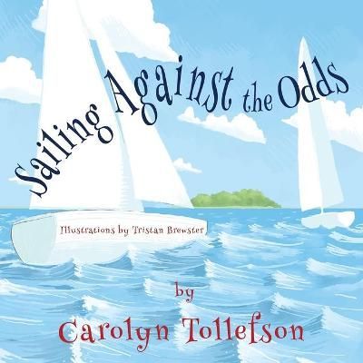 Sailing Against the Odds By Carolyn Tollefson 9781622889006