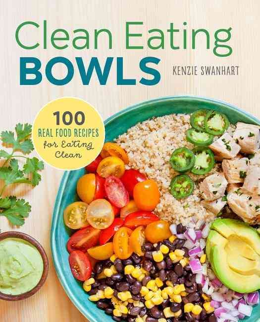 Clean Eating Bowls By Kenzie Swanhart 9781623157869 (Paperback)