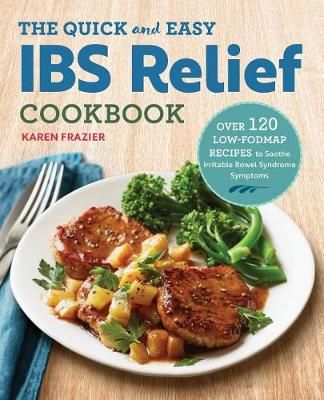 The Quick & Easy IBS Relief Cookbook By Karen Frazier 9781623159245