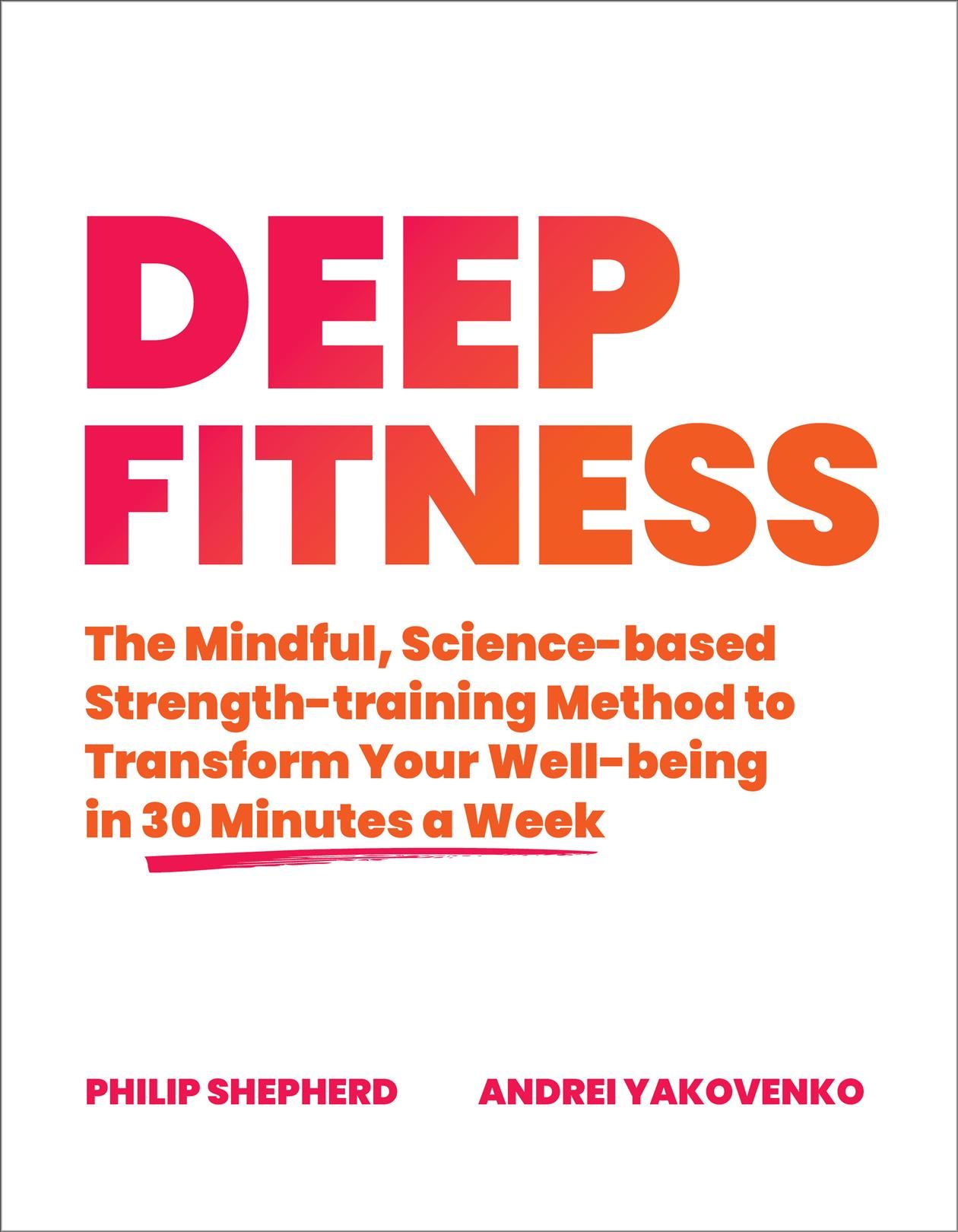 Deep Fitness By Philip Shepherd, Andrei Yakovenko 9781623176679