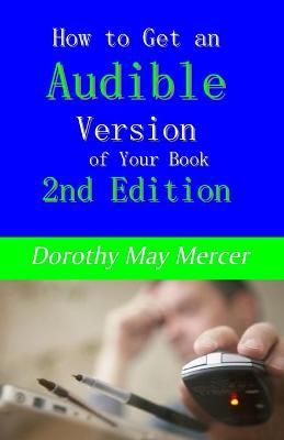 How to Get an Audible Version of Your Book By Dorothy May Mercer