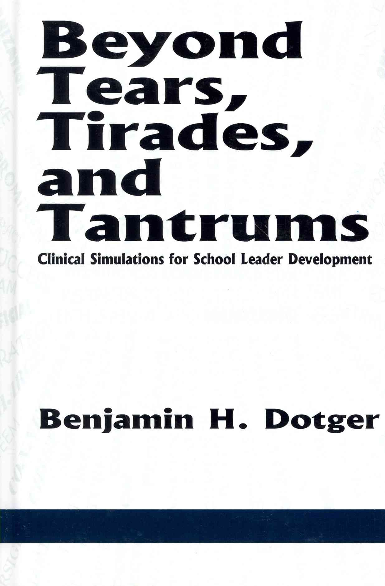 Beyond Tears, Tirades, and Tantrums By Benjamin H. Dotger (Hardback)