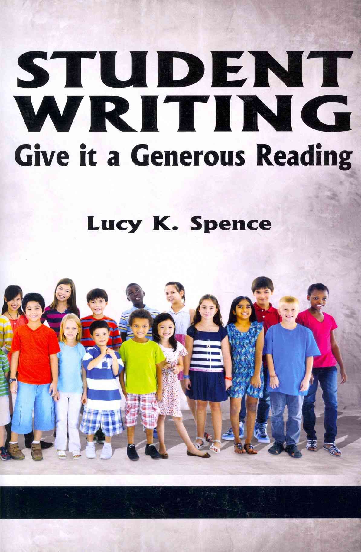 Student Writing: Give It a Generous Reading By Spence, Lucy K.