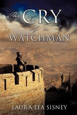 The Cry of a Watchman By Laura Lea Sisney 9781624198847 (Paperback)