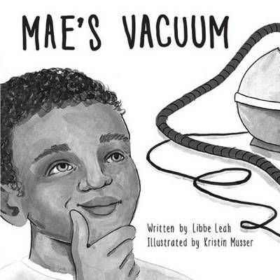 Mae's Vacuum By Libbe Leah (author), Kristin Musser (illustrator)