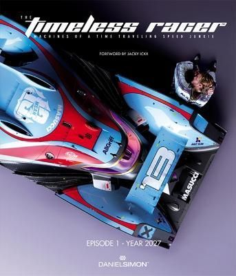 Timeless Racer: Machines of a Time Traveling Speed Junkie (Hardback)